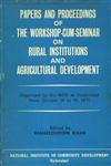 Papers and Proceedings of the Workshop-Cum-Seminar on Rural Institutions and Agricultural Development 1st Edition