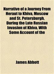 Narrative of a Journey From Heraut to Khiva, Moscow and St. Petersburgh, During the Late Russian Invasion of Khiva, With Some Account of the,1151749508,9781151749505