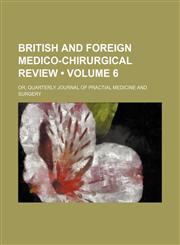 British and Foreign Medico-Chirurgical Review (Volume 6); Or, Quarterly Journal of Practial Medicine and Surgery,1153919435,9781153919432