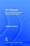 The Telegraph: How Technology Innovation Caused Social Change (Garland Studies on Industrial Productivity),0815330014,9780815330011