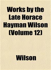 Works by the Late Horace Hayman Wilson (Volume 12),1152126261,9781152126268