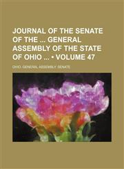 Journal of the Senate of the General Assembly of the State of Ohio (Volume 47),1154268683,9781154268683