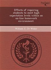 Effects of requiring students to meet high expectation levels within an on-line homework environment.,1243758678,9781243758675