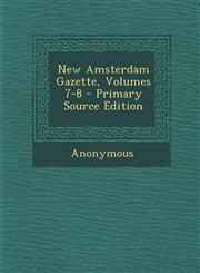 New Amsterdam Gazette, Volumes 7-8 - Primary Source Edition,1295873036,9781295873036