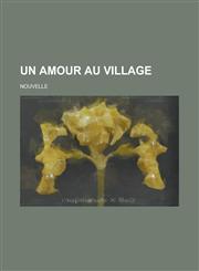 Un Amour Au Village; Nouvelle,1234559056,9781234559052