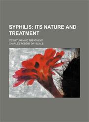 Syphilis; Its Nature and Treatment. Its Nature and Treatment,1458853594,9781458853592