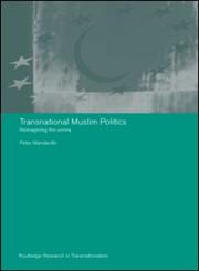 Transnational Muslim Politics Reimagining the Umma,041531769X,9780415317696