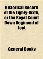 Historical Record of the Eighty-Sixth, or the Royal Count Down Regiment of Foot,1154577481,9781154577488