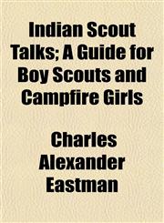 Indian Scout Talks; A Guide for Boy Scouts and Campfire Girls,1152970151,9781152970151