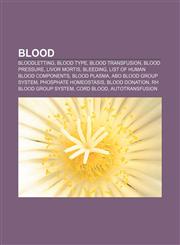 Blood Bloodletting, Blood type, Blood transfusion, Blood pressure, Livor mortis, Bleeding, List of human blood components, Blood plasma,1156765617,9781156765616