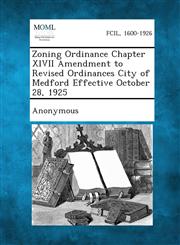 Zoning Ordinance Chapter XLVII Amendment to Revised Ordinances City of Medford Effective October 28, 1925,1289336326,9781289336325