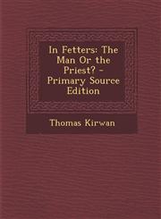 In Fetters The Man or the Priest? - Primary Source Edition,128774253X,9781287742531