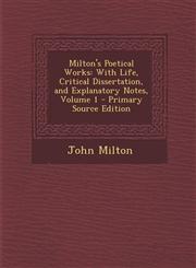 Milton's Poetical Works With Life, Critical Dissertation, and Explanatory Notes, Volume 1 - Primary Source Edition,1294423665,9781294423669