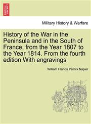 History of the War in the Peninsula and in the South of France, from the Year 1807 to the Year 1814. From the fourth edition With engravings,1241429901,9781241429904