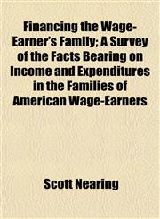 Financing the Wage-Earner's Family; A Survey of the Facts Bearing on Income and Expenditures in the Families of American Wage-Earners,1152533711,9781152533714