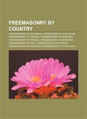 Freemasonry by country Freemasonry in Australia, Freemasonry in Belgium, Freemasonry in Canada, Freemasonry in England, Freemasonry in France,1156996090,9781156996096