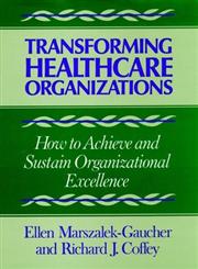 Transforming Healthcare Organizations 1st Edition,1555422500,9781555422509