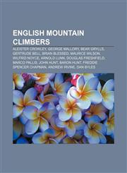 English mountain climbers Aleister Crowley, George Mallory, Bear Grylls, Gertrude Bell, Brian Blessed, Maurice Wilson, Wilfrid Noyce,1155923316,9781155923314