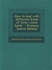 How to Deal with Different Kinds of Fires Some Hints,1289842078,9781289842079