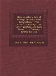 Money; natural law of money, international bimetallism, "free silver", currency, the silver question and hard times ...  - Primary Source Edition,1295591251,9781295591251