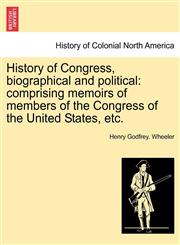 History of Congress, biographical and political comprising memoirs of members of the Congress of the United States, etc.,1241554889,9781241554880