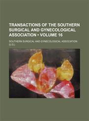 Transactions of the Southern Surgical and Gynecological Association (Volume 16),1154107566,9781154107562