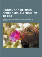 History of Banking in South Carolina from 1712 to 1900,1230418083,9781230418087