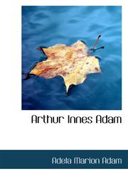 Arthur Innes Adam,1117197794,9781117197791