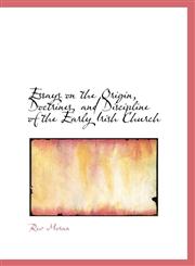 Essays on the Origin, Doctrines, and Discipline of the Early Irish Church,1116425831,9781116425833
