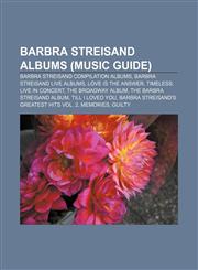 Barbra Streisand albums (Music Guide) Barbra Streisand compilation albums, Barbra Streisand live albums, Love Is the Answer,1156008093,9781156008096