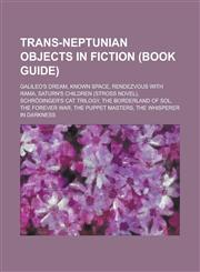Trans-Neptunian Objects in Fiction (Book Guide) Galileo's Dream, Known Space, Rendezvous with Rama, Saturn's Children (Stross Novel), Schrodinger's S,1230811117,9781230811116
