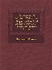 Principles Of Mining Valuation, Organization And Administration... - Primary Source Edition,1293366226,9781293366226
