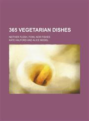 365 vegetarian dishes; neither flesh, fowl nor fishes,1153897229,9781153897228