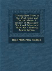 Twenty-Nine Years in the West Indies and Central Africa A Review of Missionary Work and Adventure. 1829-1858 - Primary Source Edition,1295796481,9781295796489