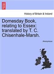 Domesday Book, relating to Essex translated by T. C. Chisenhale-Marsh.,1241321973,9781241321970