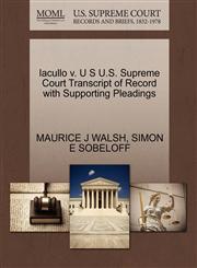 Iacullo v. U S U.S. Supreme Court Transcript of Record with Supporting Pleadings,1270420038,9781270420033