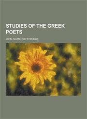 Studies of the Greek Poets,1230360085,9781230360089