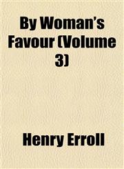 By Woman's Favour (Volume 3),115331262X,9781153312622