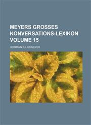 Meyers grosses Konversations-Lexikon Volume 15,1130624110,9781130624113