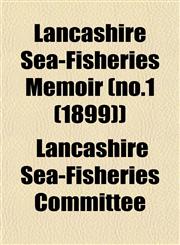 Lancashire Sea-Fisheries Memoir (no.1 (1899)),1152993348,9781152993341