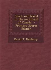Sport and travel in the northland of Canada  - Primary Source Edition,1295233045,9781295233045