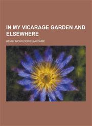 In My Vicarage Garden and Elsewhere,1230314601,9781230314600