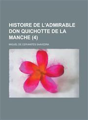 Histoire de L'Admirable Don Quichotte de La Manche (4),1234412446,9781234412449