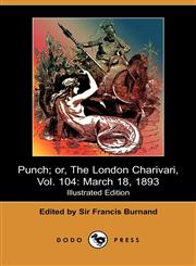 Punch; Or, the London Charivari, Vol. 104 March 18, 1893 (Illustrated Edition) (Dodo Press),1409918807,9781409918806