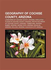 Geography of Cochise County, Arizona Landforms of Cochise County, Arizona, Populated places in Cochise County, Arizona,1157307469,9781157307464