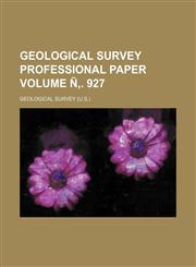 Geological Survey Professional Paper Volume N . 927,1236612973,9781236612977