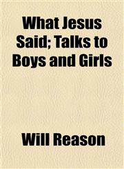 What Jesus Said; Talks to Boys and Girls,1154888541,9781154888546