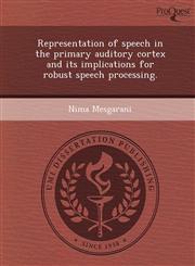 Representation of speech in the primary auditory cortex and its implications for robust speech processing.,1248995449,9781248995440