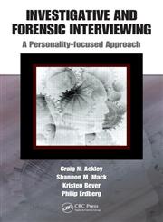 Investigative and Forensic Interviewing A Personality-focused Approach,1420084259,9781420084252