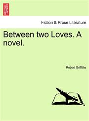 Between two Loves. A novel.,124136124X,9781241361242